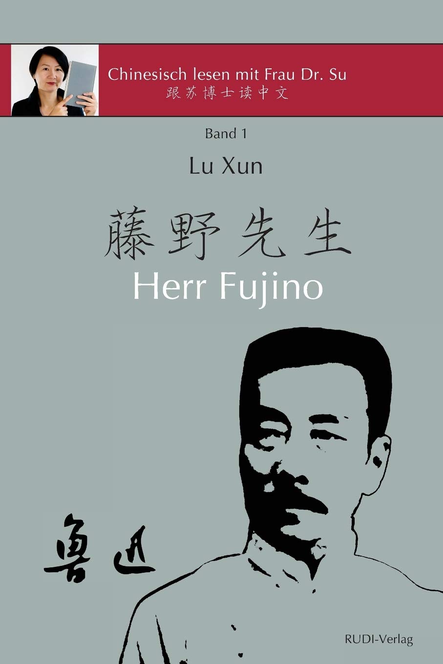 Lu Xun "Herr Fujino": in vereinfachtem und traditionellem Chinesisch, mit Pinyin und nützlichen Angaben zum Selbststudium (Chinesisch lesen mit Frau Dr. Su - Reihe I, Band 1) Foreign Languages ​​& Dictionaries