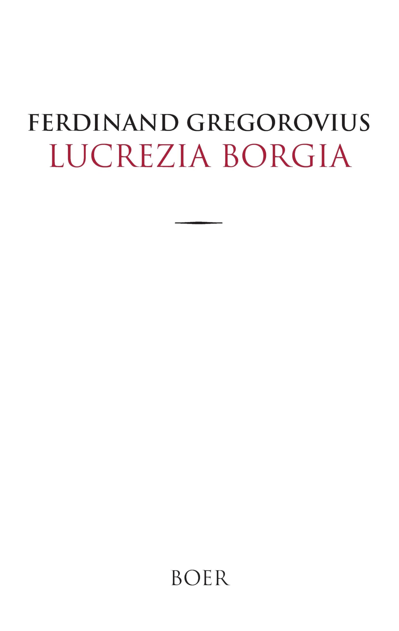 Lucrezia Borgia: Nach Urkunden und Korrespondenzen ihrer eigenen Zeit Natural Sciences