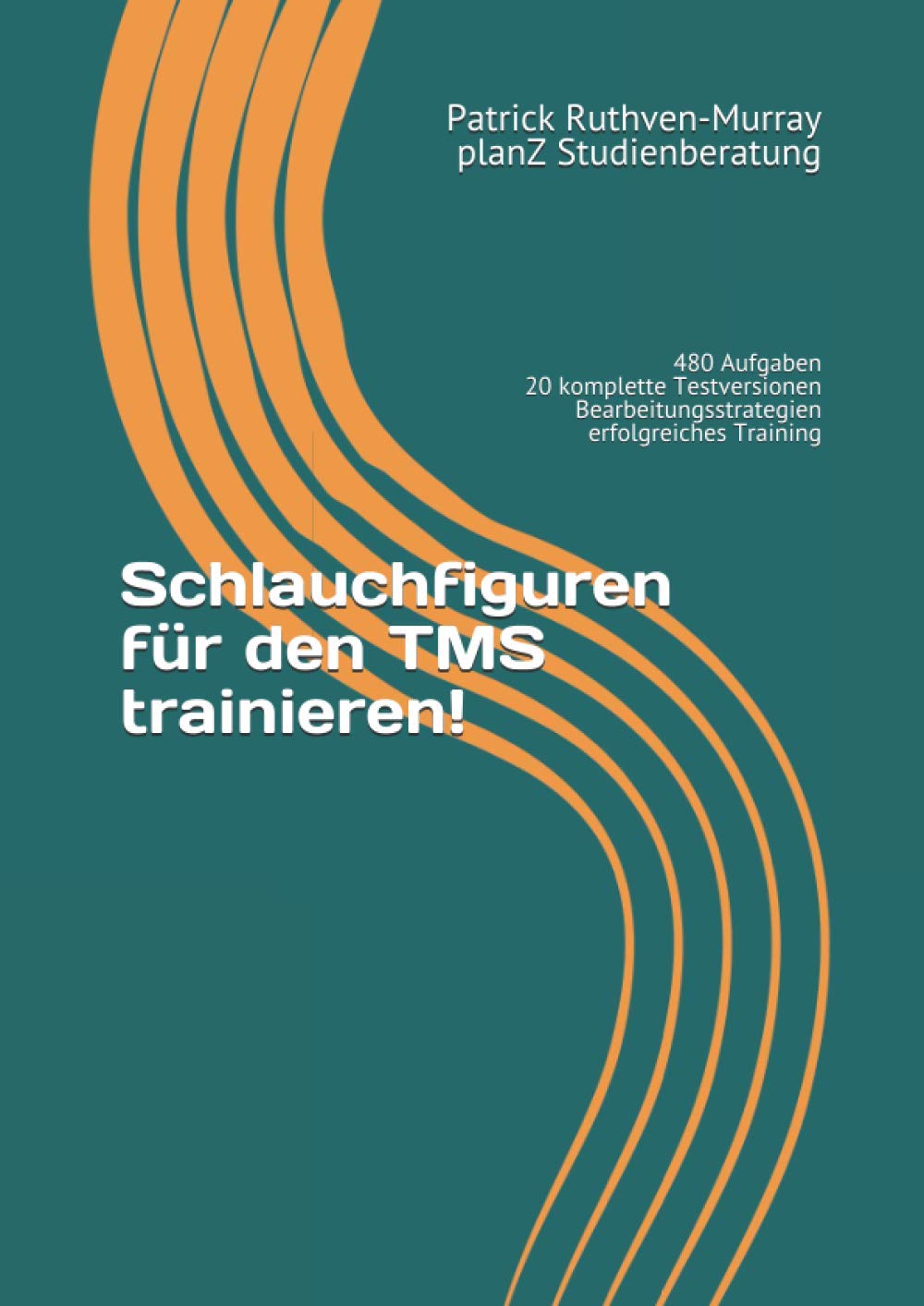 Schlauchfiguren für den TMS trainieren!: 480 Aufgaben in 20 kompletten Testversionen trainieren und umfassende Einleitung zur richtigen ... (TMS - Infos und Vorbereitung, Band 2) Business, Finance & Career