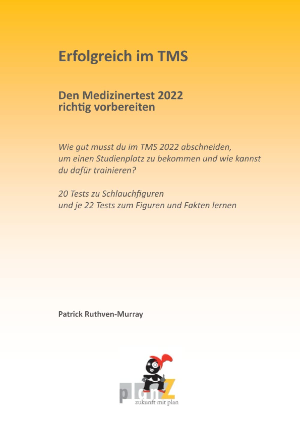 Erfolgreich im TMS Den Medizinertest 2022 richtig vorbereiten: Wie gut musst du im TMS 2022 abschneiden, um einen Studienplatz zu bekommen und wie ... und je 24 Tests zum Figuren und Fakten lernen Medicine