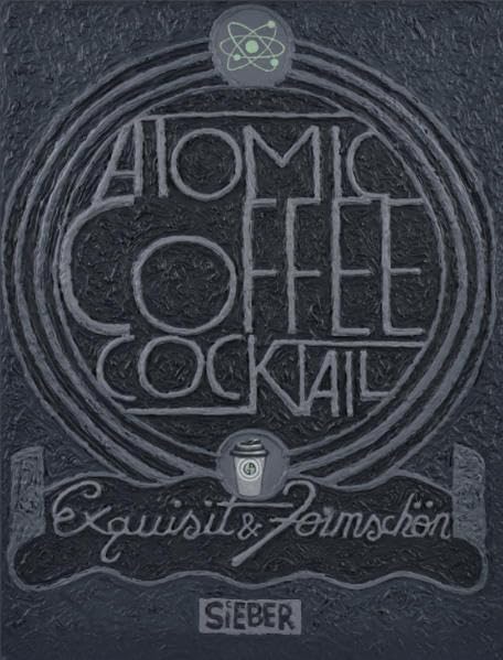 GUIDO SIEBER: ATOMIC COFFEE COCKTAIL - EXQUISIT & FORMSCHÖN Film, Art & Culture