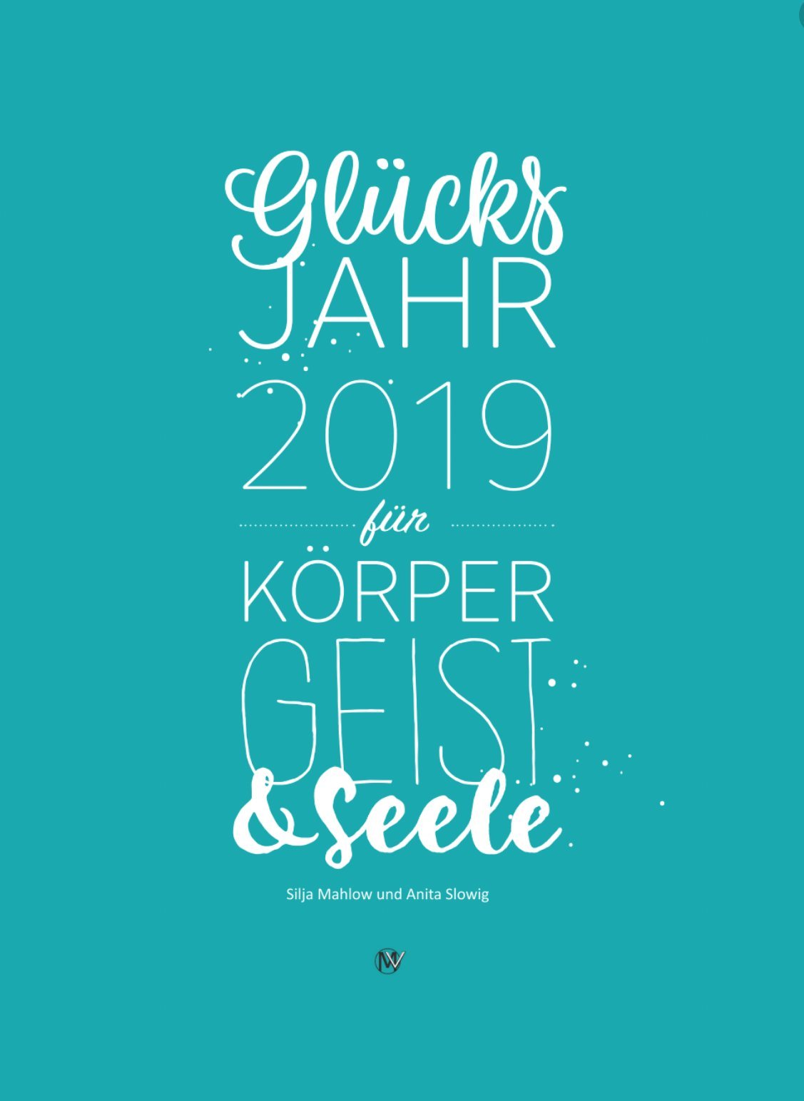 Glücksjahr 2019 für Körper, Geist & Seele Health, Nutrition & Fitness