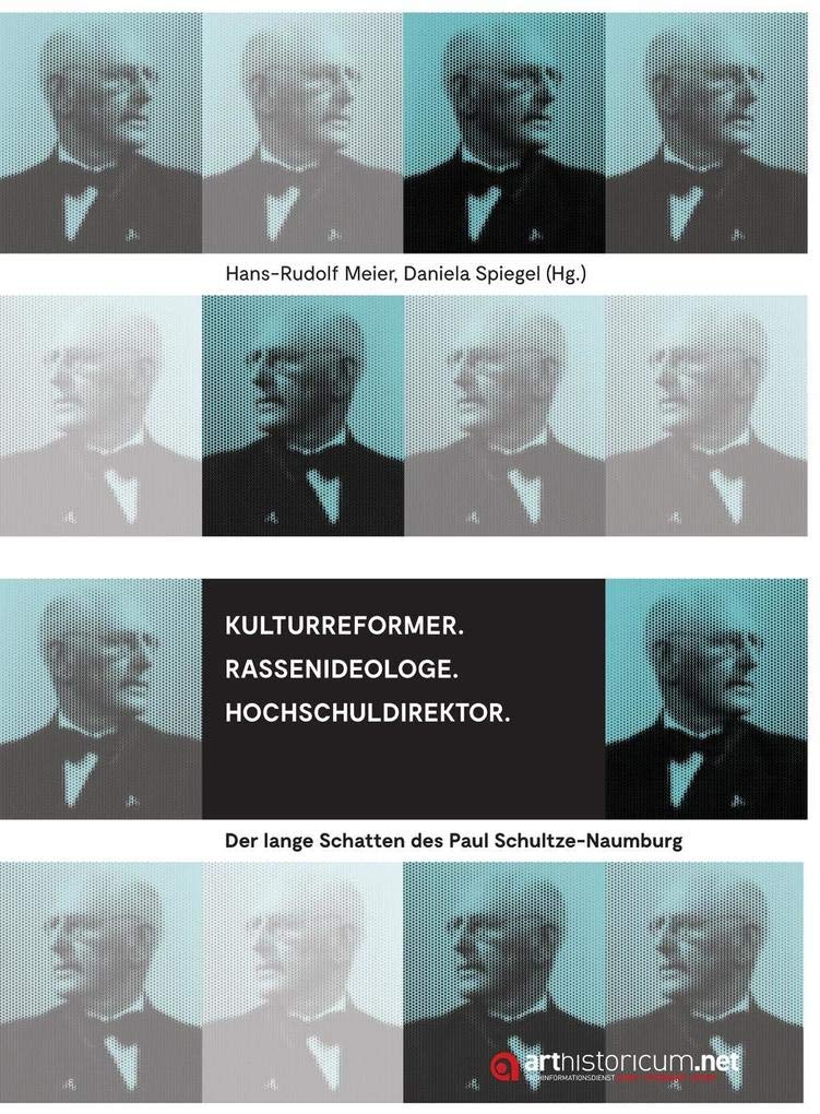 Kulturreformer. Rassenideologe. Hochschuldirektor: Der lange Schatten des Paul Schultze-Naumburg Memories