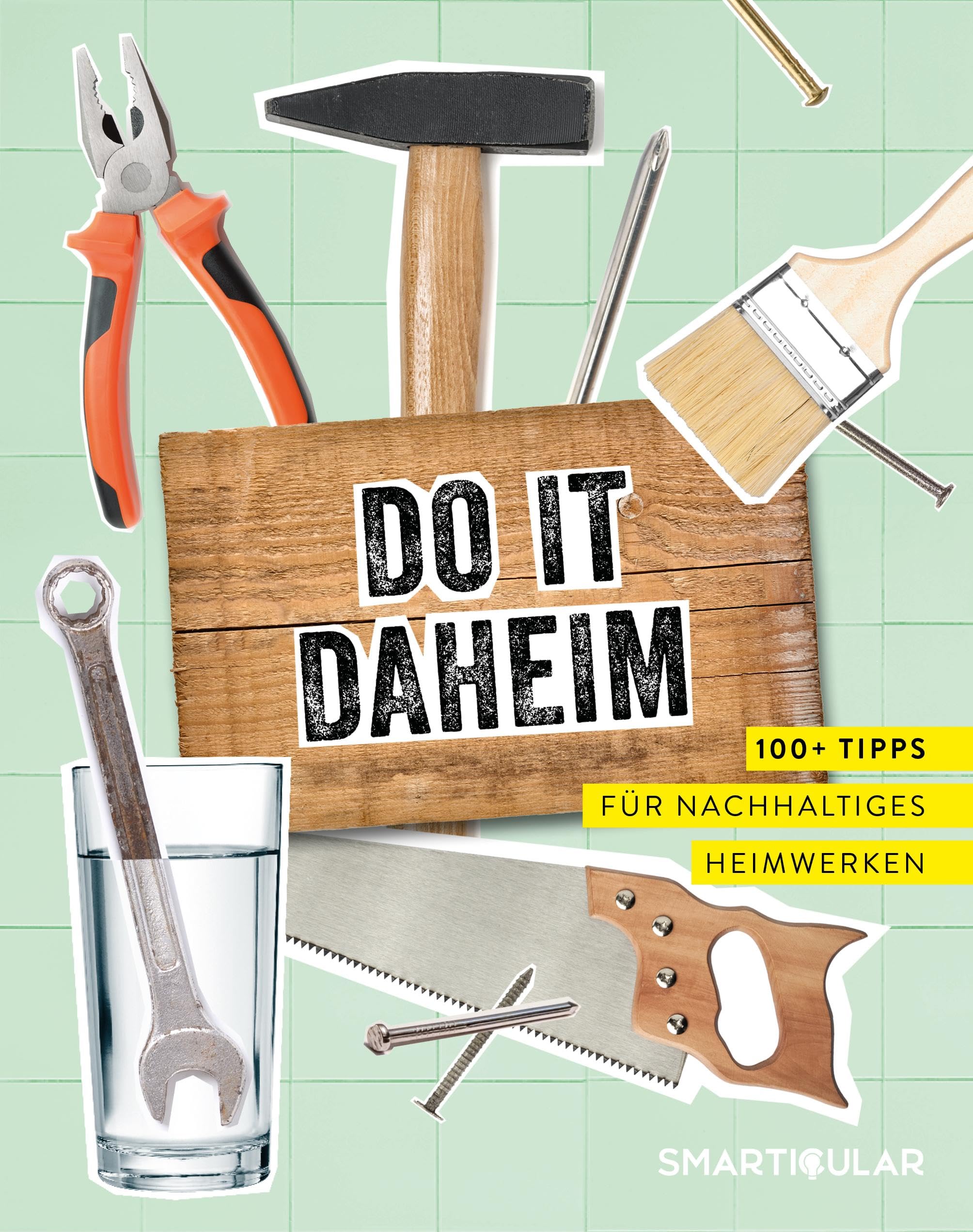 Do it daheim: 100+ Tipps für nachhaltiges Heimwerken Hobbies & Crafts