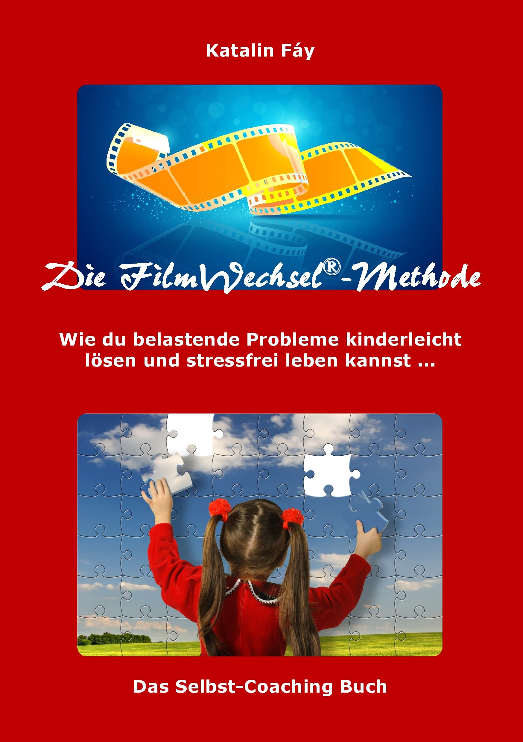 Die FilmWechsel-Methode: Wie du belastende Probleme kinderleicht lösen und stressfrei leben kannst ... Ein Selbst-Coaching Buch Psychology