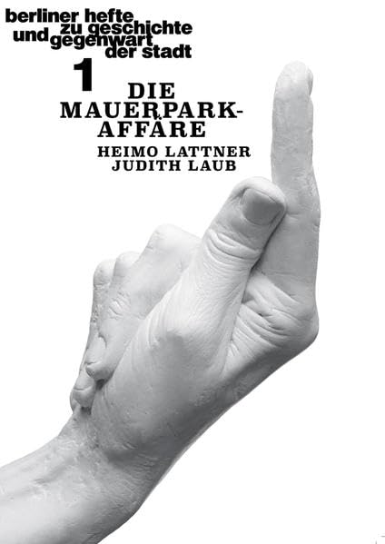 Die Mauerpark-Affäre: Berliner Hefte zu Geschichte und Gegenwart der Stadt #1 - Lattner, Heimo book