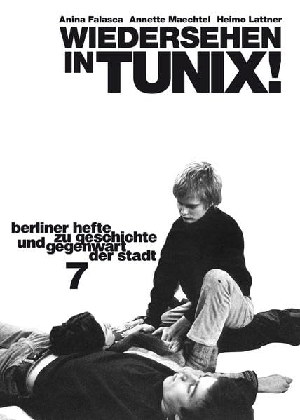 Wiedersehen in TUNIX! Ein Handbuch zur Berliner Projektekultur: Berliner Hefte zu Geschichte und Gegenwart der Stadt #7 Film, Art & Culture