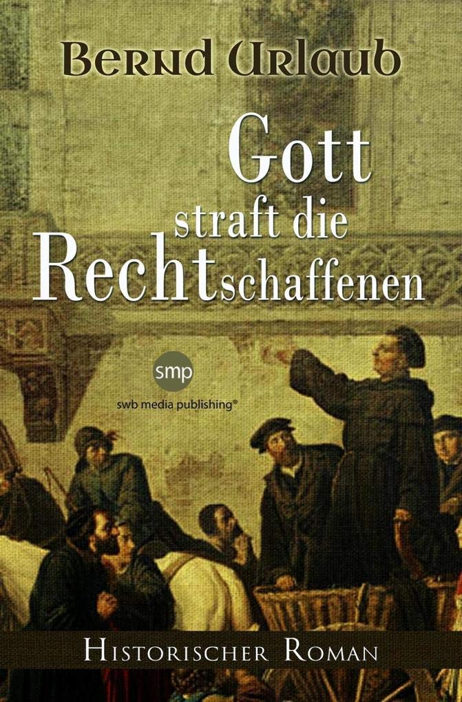 Gott straft die Rechtschaffenen: Historischer Roman Historical Fiction