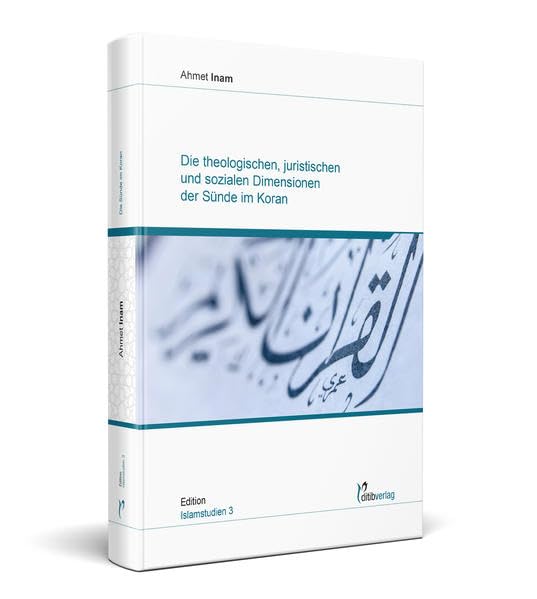 Die theologischen, juristischen und sozialen Dimensionen der Sünde im Koran (Edition Islamstudien: Dissertationen (Doktorarbeit)) Religion & Esotericism