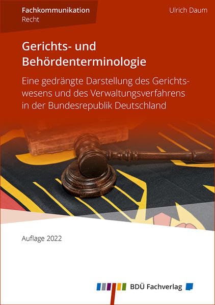 Gerichts- und Behördenterminologie 2022: Eine gedrängte Darstellung des Gerichtswesens und des Verwaltungsverfahrens in der Bundesrepublik Deutschland Law