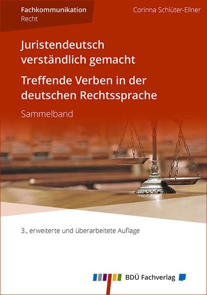 Juristendeutsch verständlich gemacht und Treffende Verben in der deutschen Rechtssprache: Sammelband, 3., erweiterte und überarbeitete Auflage Law
