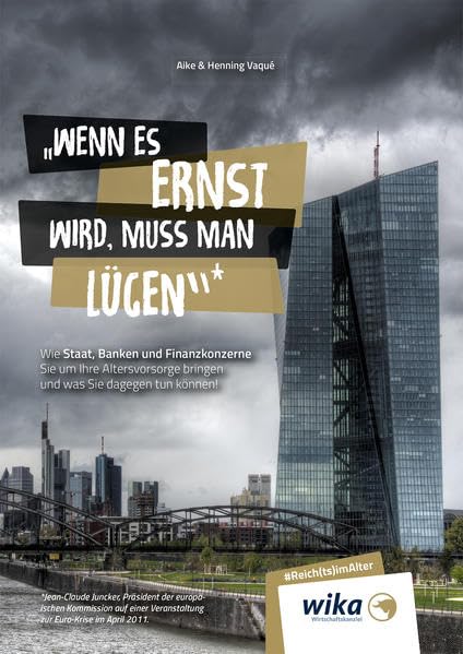 Wenn es ernst wird, muss man lügen: Wie Staat, Banken und Finanzkonzerne Sie um Ihre Altersvorsorge bringen und was Sie dagegen tun können! Business, Finance & Career