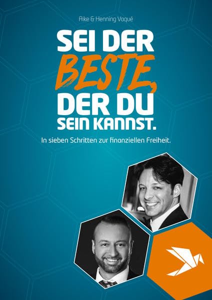 SEI DER BESTE, DER DU SEIN KANNST.: In sieben Schritten zur finanziellen Freiheit. Business, Finance & Career