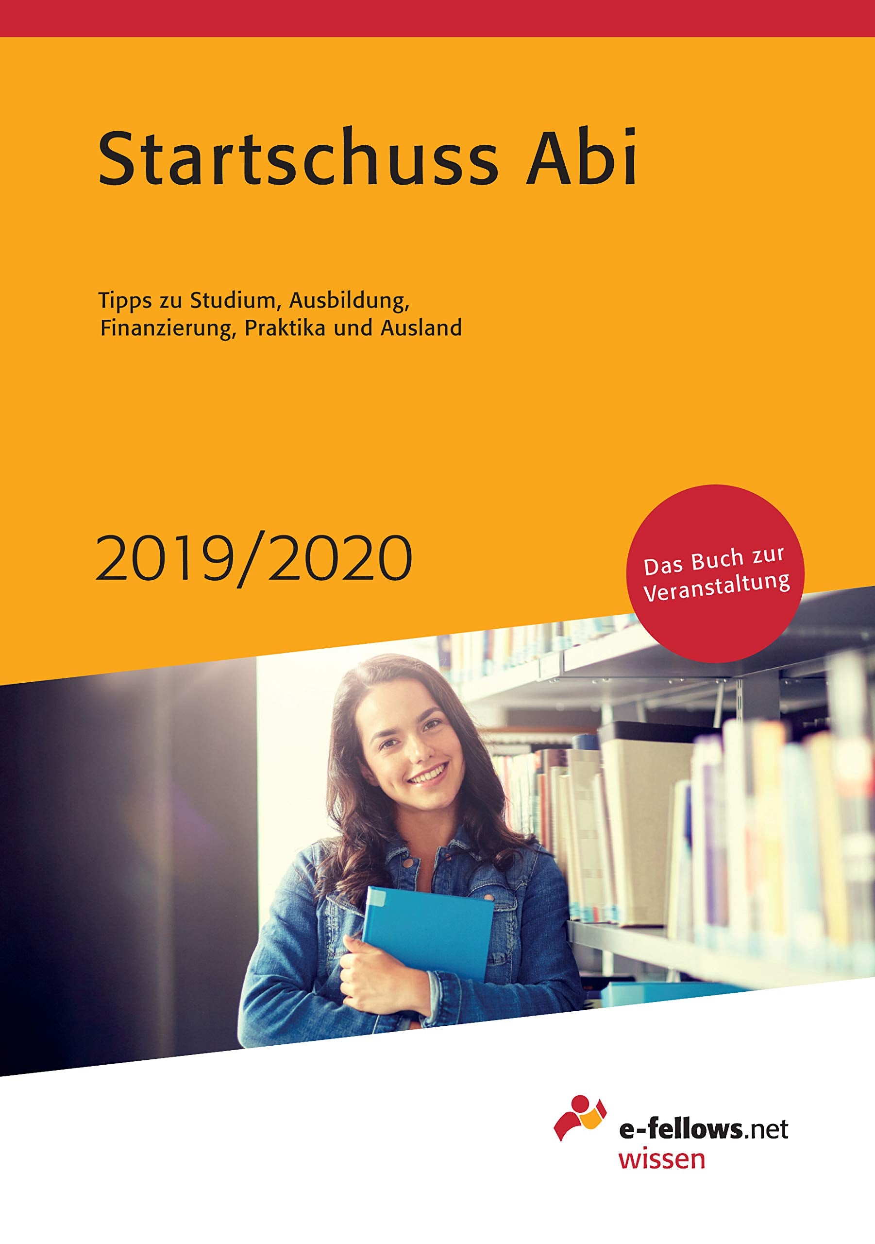 Startschuss Abi 2019/2020: Tipps zu Studium, Ausbildung, Finanzierung, Praktika und Ausland (e-fellows.net wissen) Business, Finance & Career