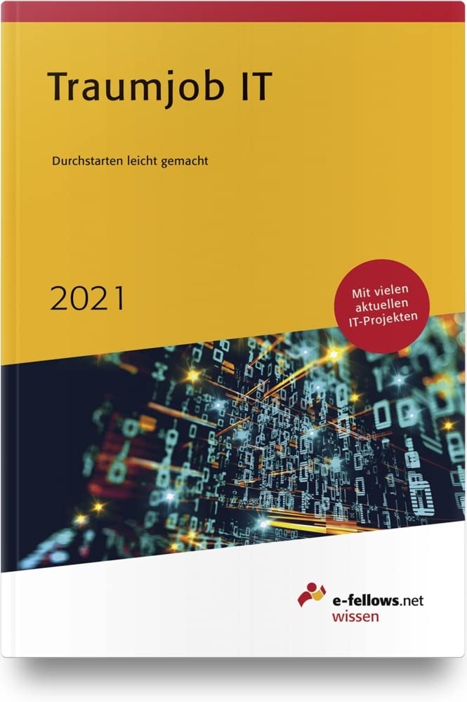 Traumjob IT 2021: Durchstarten leicht gemacht (e-fellows.net-Wissen) Business, Finance & Career