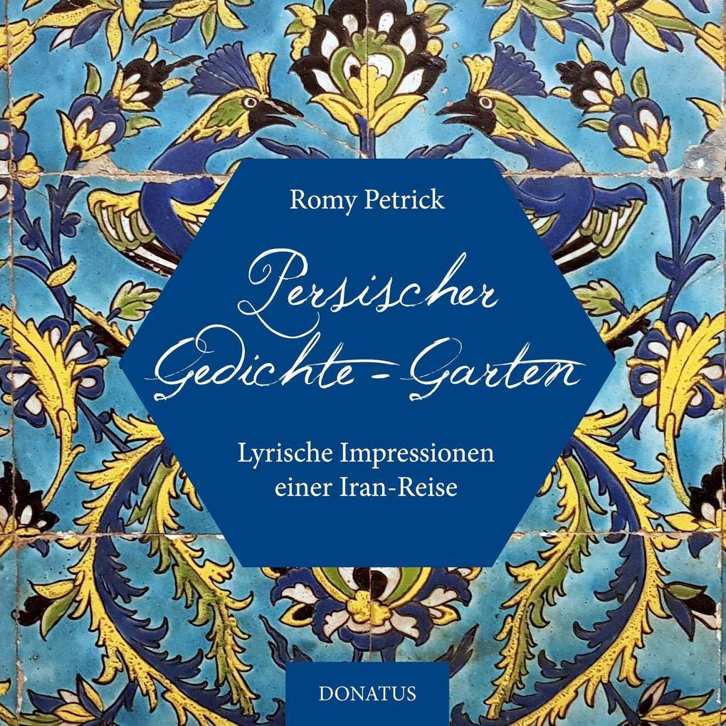 Persischer Gedichte-Garten: Lyrische Impressionen einer Iran-Reise Poetry