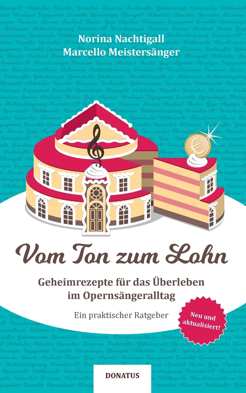 Vom Ton zum Lohn: Geheimrezepte zum Überleben im Opernsängeralltag: Geheimrezepte für das Überleben im Opernsängeralltag. Ein praktischer Ratgeber Business, Finance & Career