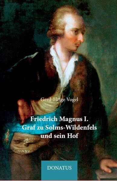 Friedrich Magnus I. Graf zu Solms-Wildenfels und sein Hof (Sächsische Monografien) Film, Art & Culture