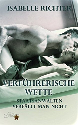 Verführerische Wette: Staatsanwälten verfällt man nicht Romantic Thrillers