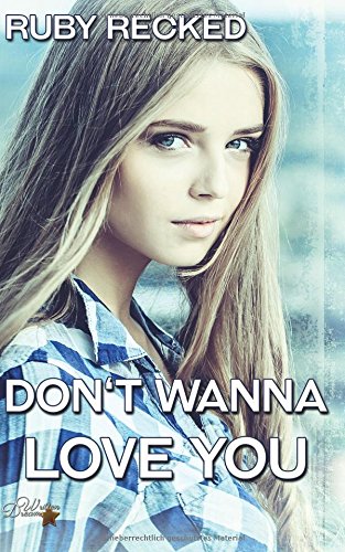 Don't Wanna Love You (Don't Wanna-Reihe, Band 1) New Adult