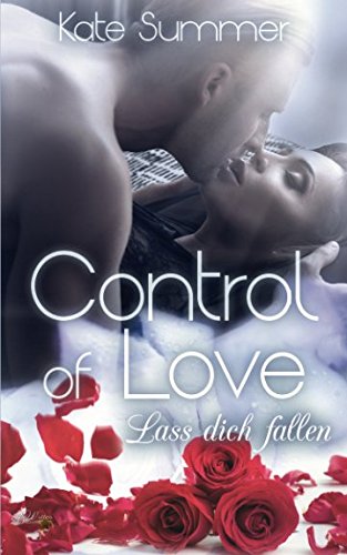 Control of Love: Lass dich fallen (Control of Love-Reihe, Band 2) Romantic Thrillers