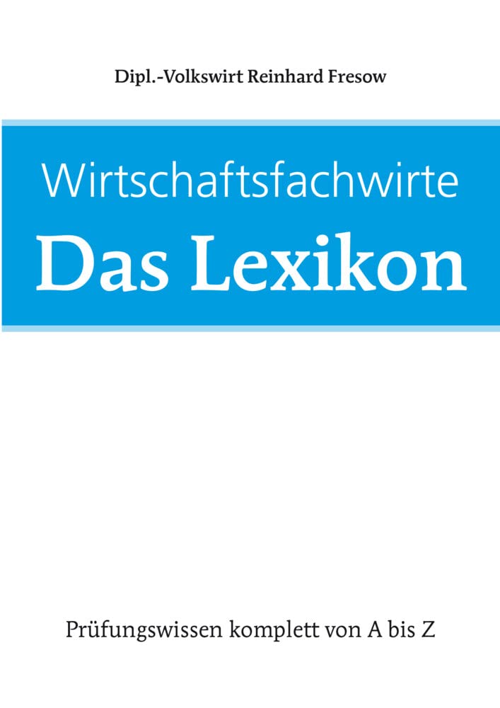 Wirtschaftsfachwirte: Das Lexikon Business, Finance & Career