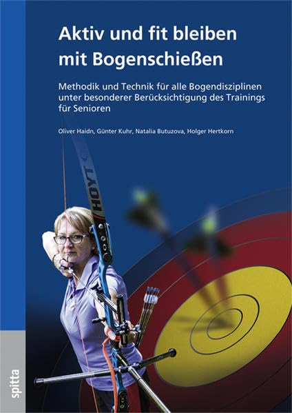 Aktiv und fit bleiben mit Bogenschießen: Methodik und Technik für alle Bogendisziplinen unter besonderer Berücksichtigung des Trainings für Senioren Medicine
