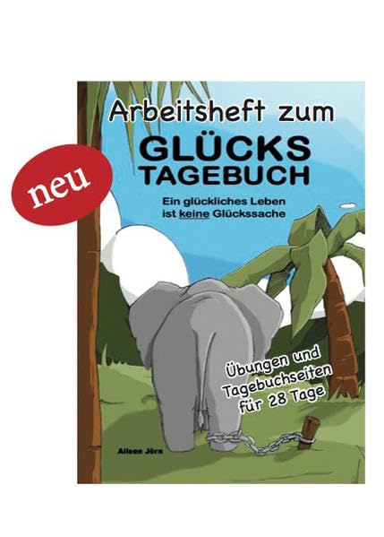 Arbeitsheft zum GlücksTagebuch: Ein glückliches Leben ist keine Glückssache book