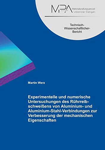 Experimentelle und numerische Untersuchungen des Rührreibschweißens von Aluminium- und Aluminium-Stahl-Verbindungen zur Verbesserung der mechanischen Eigenschaften Books
