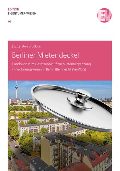 Berliner Mietendeckel: Handbuch zum Gesetzentwurf zur Mietenbegrenzung im Wohnungswesen in Berlin (Berliner MietenWoG) (Edition Eigentümer-Wissen) Law