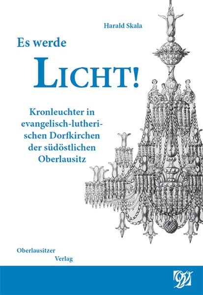 Es werde Licht!: Kronleuchter in evangelisch-lutherischen Dorfkirchen der südöstlichen Oberlausitz German history