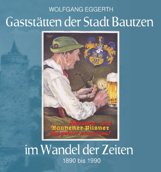 Gaststätten der Stadt Bautzen im Wandel der Zeiten Business, Finance & Career