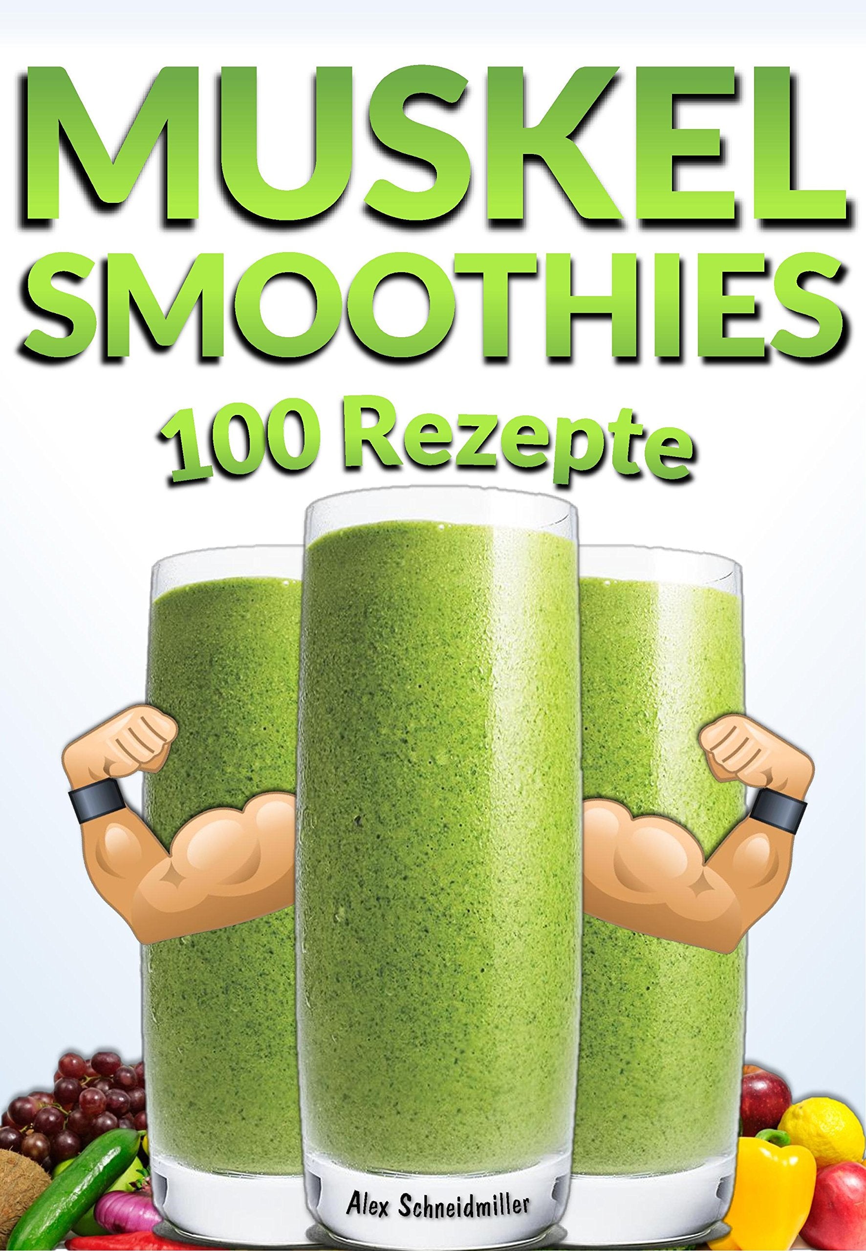 MUSKEL SMOOTHIES - 100 GESUNDE REZEPTE | MUSKELAUFBAU SHAKES | FITNESS KOCHBUCH | SMOOTHIE REZEPTE - INKL. GRATIS PDF | THERMOMIX REZEPTE Books
