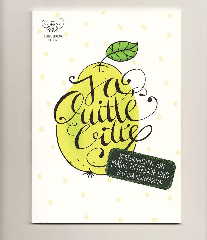 Ja, Quitte, bitte! - Köstlichkeiten: Wissenswertes über die Quitte, Rezepte und eine brasilianische Kindheitserinnerung an die Quitte Contemporary literature