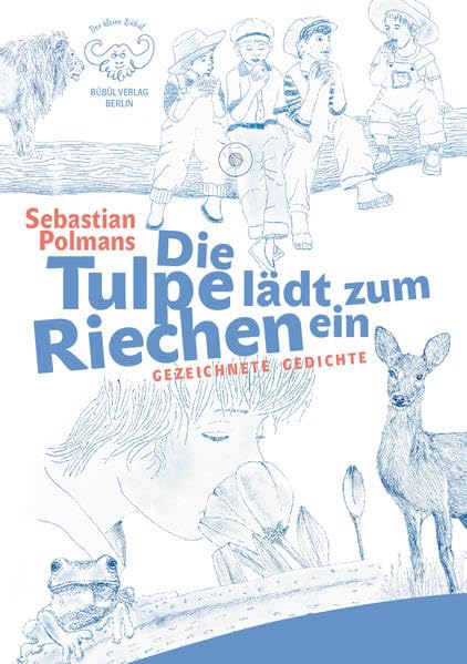 Die Tulpe lädt zum Riechen ein: Gezeichnete Gedichte - für Kinder, aber auch Erwachsene! (Der kleine Bübül: il pequeno Bübül) Contemporary literature Books