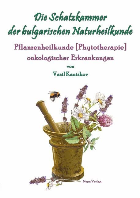 Die Schatzkammer der bulgarischen Naturheilkunde: Phytotherapie onkologischer Erkrankungen Medicine