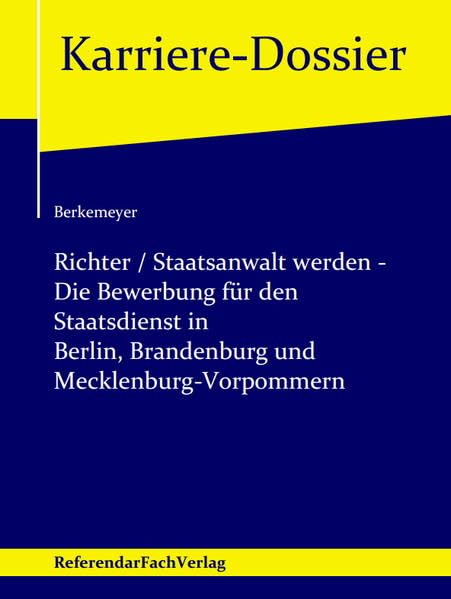 Richter / Staatsanwalt werden – Die Bewerbung für den Staatsdienst in Berlin, Brandenburg und Mecklenburg-Vorpommern (Karriere-Dossier) Law
