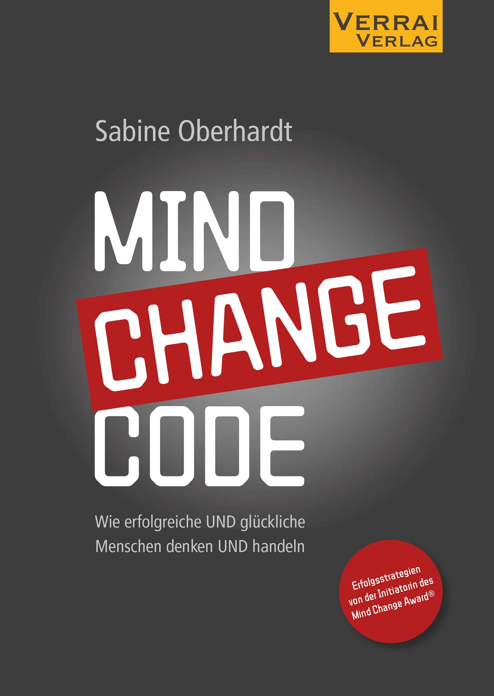 MIND CHANGE CODE: Wie erfolgreiche UND glückliche Menschen denken UND handeln Law