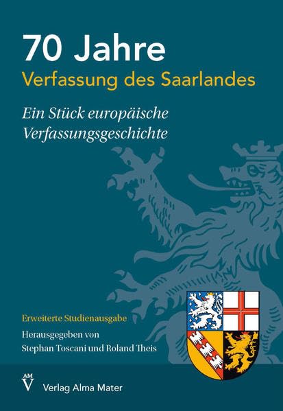 70 Jahre Verfassung des Saarlandes - Ein Stück europäische Verfassungsgeschichte: Erweiterte Studienausgabe Law