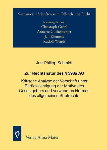 Zur Rechtsnatur des § 398a AO: Kritische Analyse der Vorschrift unter Berücksichtigung der Motive des Gesetzgebers und verwandten Normen des ... Rudolf Wendt, Jan Klement, Nikolaus Marsch) Law