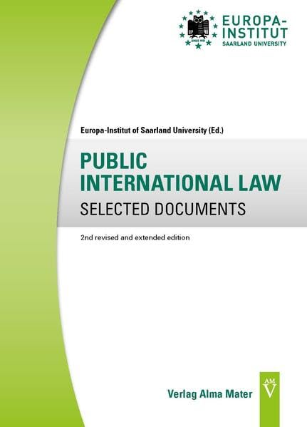 PUBLIC INTERNATIONAL LAW SELECTED DOCUMENTS: Second revised and extended edition (Europa Institut of Saarland University - Selected Legal Documents) Law