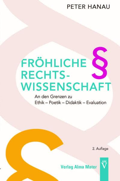 FRÖHLICHE RECHTSWISSENSCHAFT: An den Grenzen zu Ethik – Poetik – Didaktik – Evaluation Law