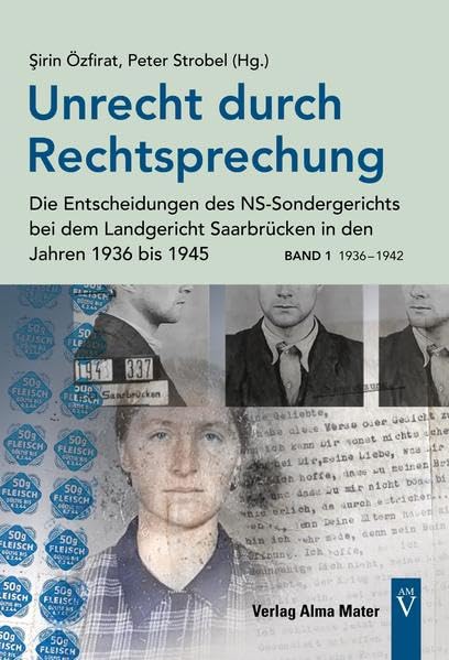 Unrecht durch Rechtsprechung - Die Entscheidungen des NS-Sondergerichts bei dem Landgericht Saarbrücken in den Jahren 1936 bis 1945 - Band 1: 1936 – 1942 Law