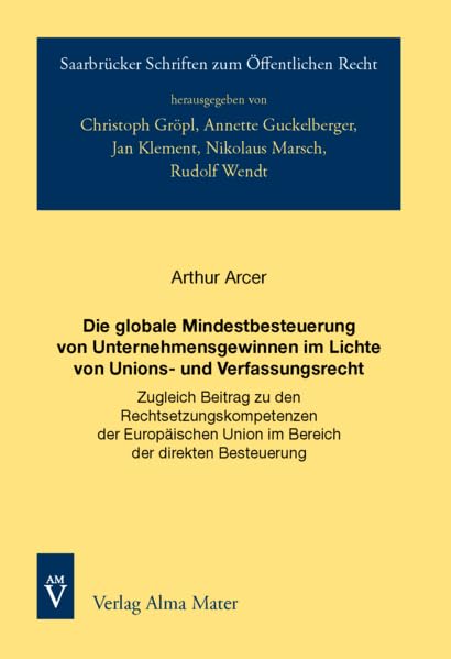 Die globale Mindestbesteuerung von Unternehmensgewinnen im Lichte von Unions- und Verfassungsrecht: Zugleich Beitrag zu den Rechtsetzungskompetenzen ... Guckelberger, Rudolf Wendt, Jan Klement) Law