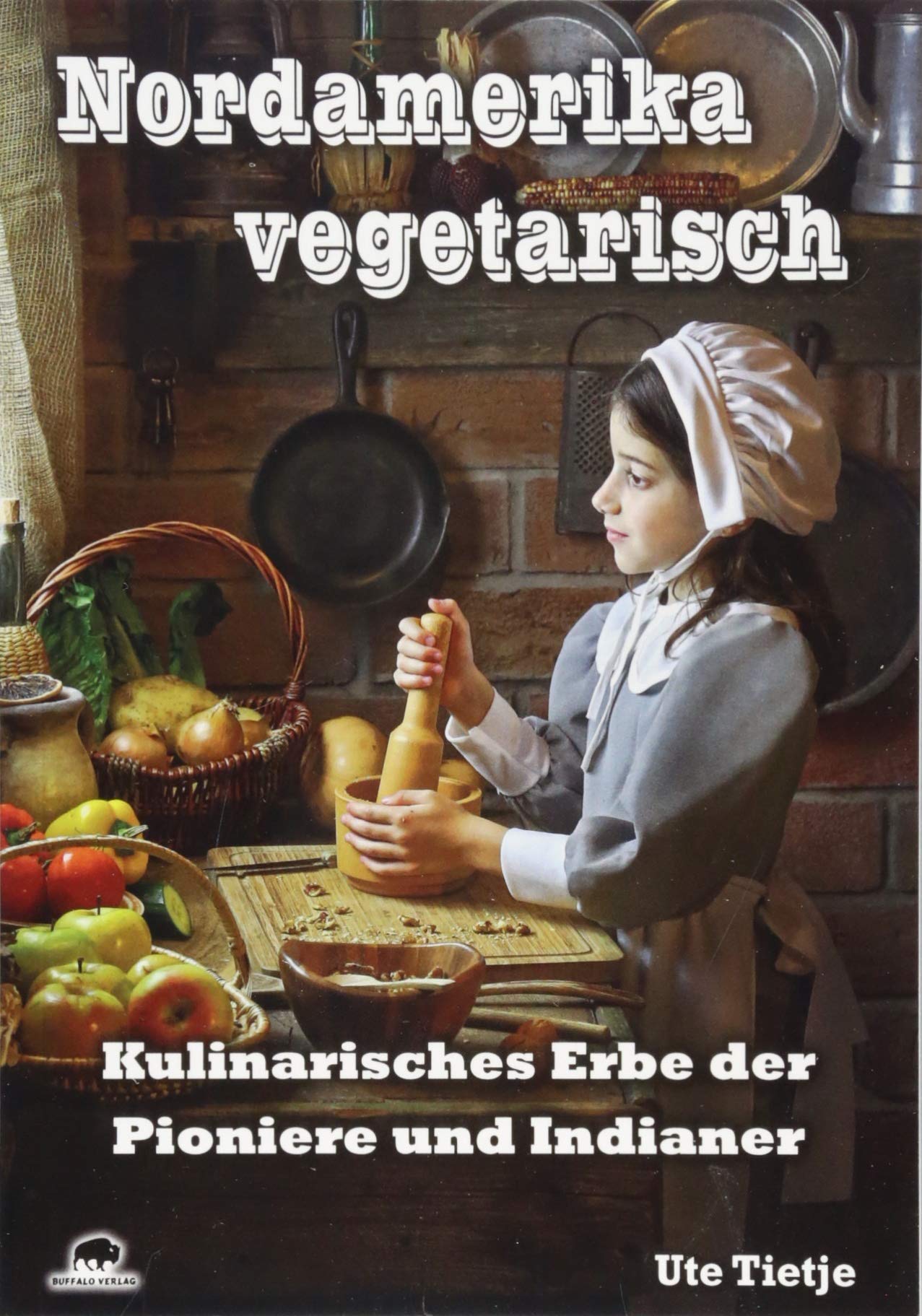 Nordamerika vegetarisch: Kulinarisches Erbe der Pioniere und Indianer Leisure, Home & Garden