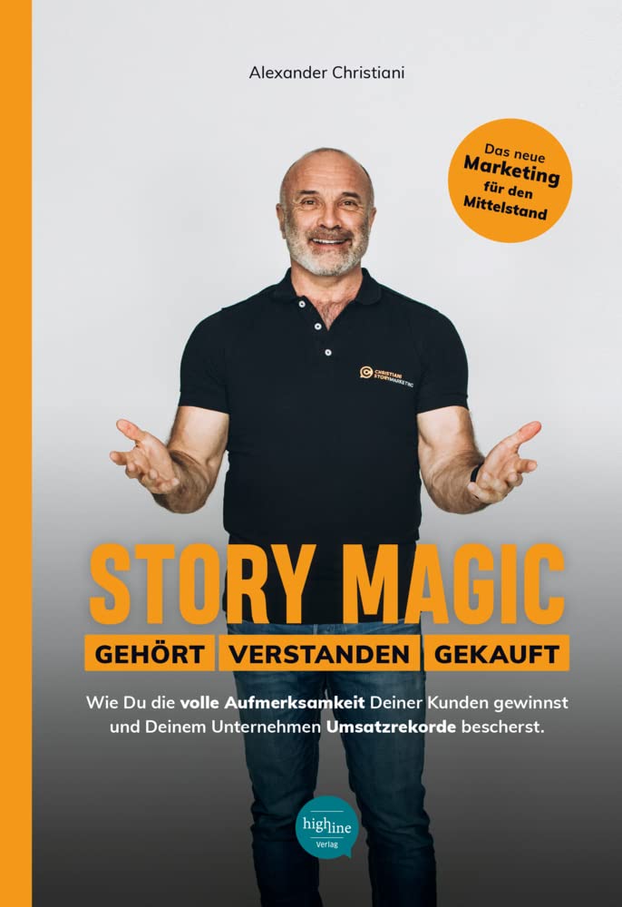 Story Magic | GEHÖRT | VERSTANDEN | GEKAUFT: Wie Du die volle Aufmerksamkeit Deiner Kunden gewinnst und Deinem Unternehmen Umsatzrekorde bescherst. Business, Finance & Career