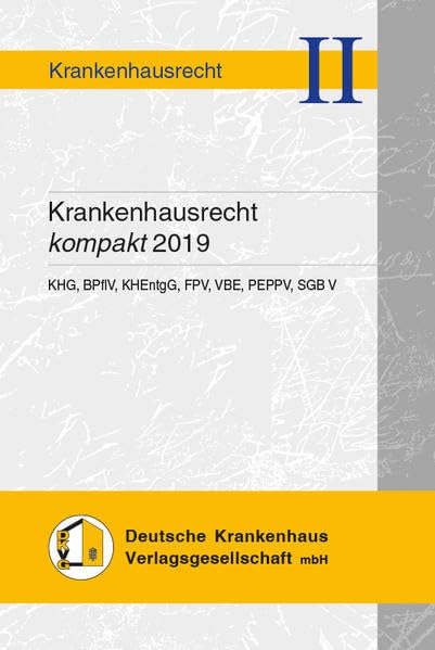 Krankenhausrecht kompakt 2019: KHG, BPflV, KHEntgG, FPV, PEPPV, VBE, SGB V Law