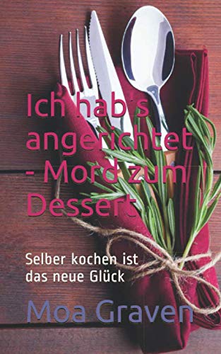 Ich hab's angerichtet - Mord zum Dessert: Selber kochen ist das neue Glück Humour & Satire
