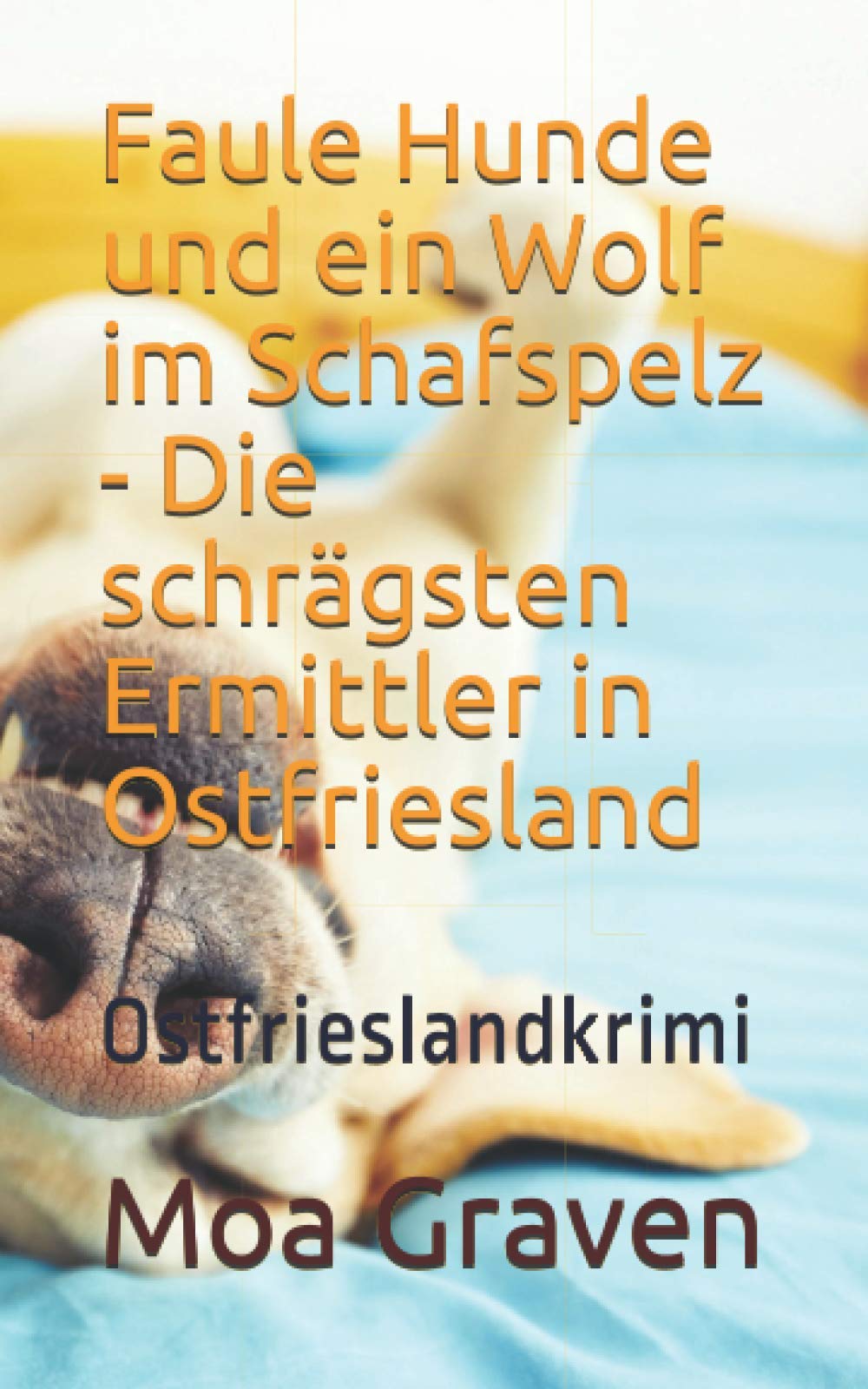 Faule Hunde und ein Wolf im Schafspelz - Die schrägsten Ermittler in Ostfriesland: Ostfrieslandkrimi (Soko Norddeich 117, Band 5) Humour & Satire