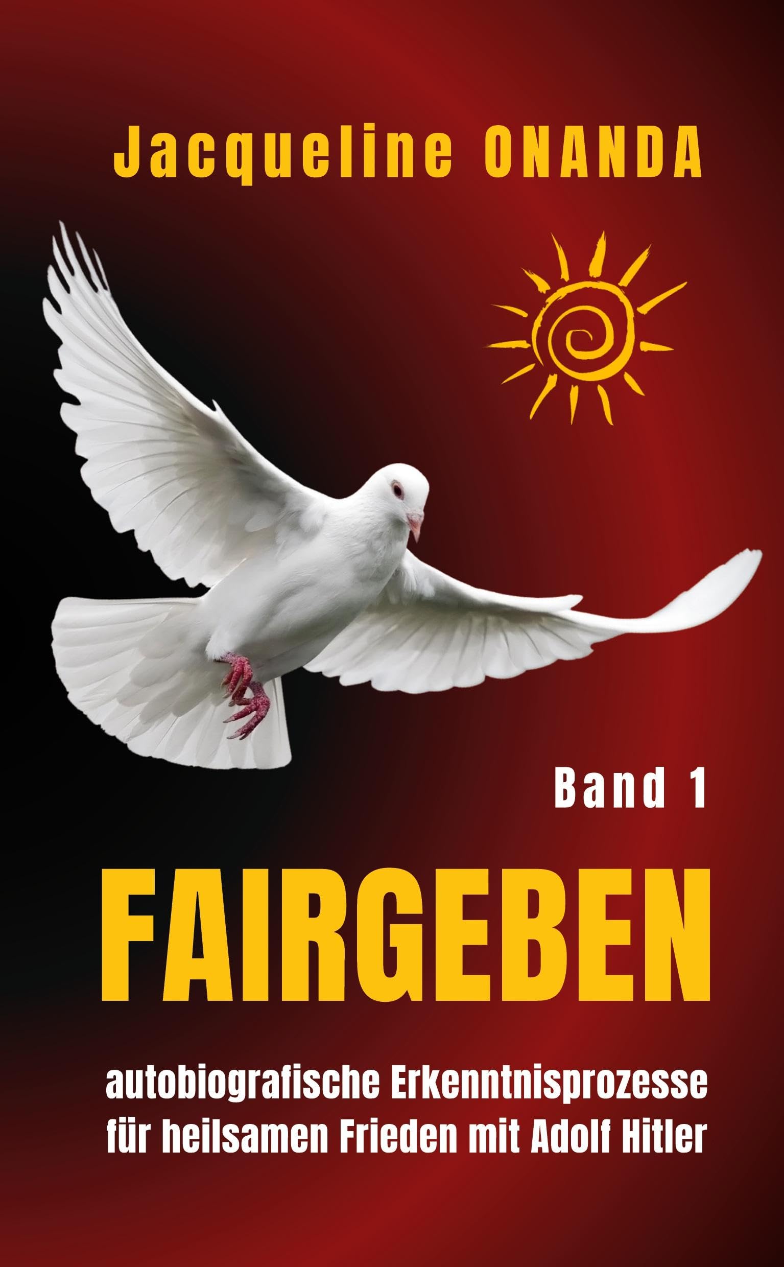 fairGEBEN - Band I: autobiografische Erkenntnisprozesse für heilsamen Frieden mit Adolf Hitler German history